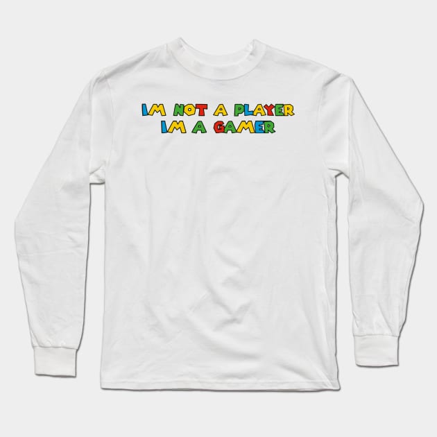 Im Not A Player Im A Gamer Long Sleeve T-Shirt by senpaistore101